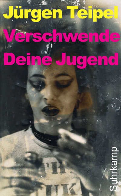 Jürgen Teipel - Verschwende deine Jugend